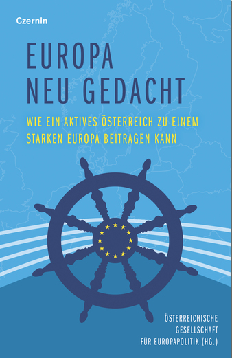Europa neu gedacht: Wie ein aktives &Ouml;sterreich zu einem starken Europa beitragen kann