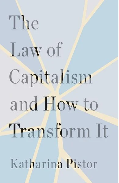Pistor: Law of Capitalism