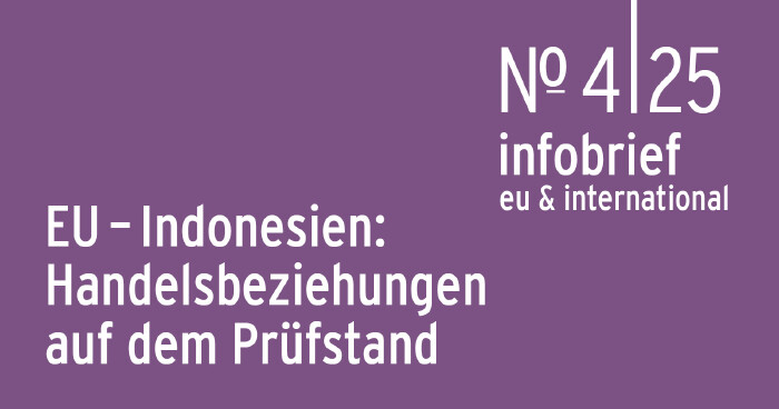 AK Infobrief 4_25 | Feigl-Heihs: EU&thinsp;&ndash;&thinsp;Indonesien: Handelsbeziehungen auf dem Pr&uuml;fstand