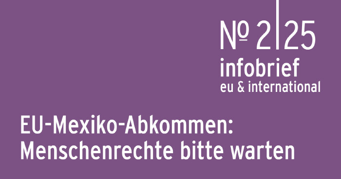 AK Infobrief 2|25 | Feigl-Heihs: EU-Mexiko-Abkommen: Menschenrechte bitte warten © AK WIEN AK Infobrief 2|25 | Feigl-Heihs: EU-Mexiko-Abkommen: Menschenrechte bitte warten