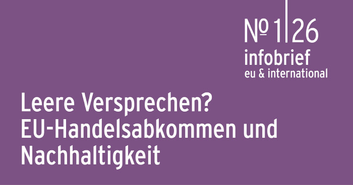 Infobrief 1|26 | Feigl-Heihs: Leere Versprechen?  EU-Handelsabkommen und Nachhaltigkeit